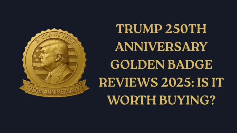 Trump 250th Anniversary Golden Badge Reviews 2025: Is It Worth Buying?
