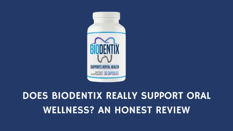 Does Biodentix Really Support Oral Wellness? An Honest Review