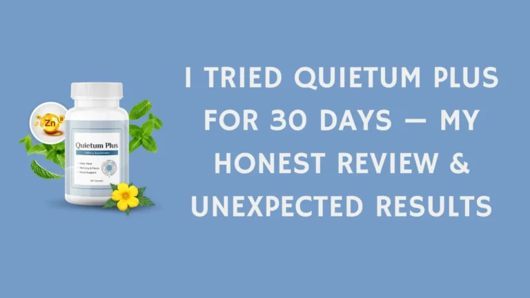 I Tried Quietum Plus for 30 Days: My Honest Review