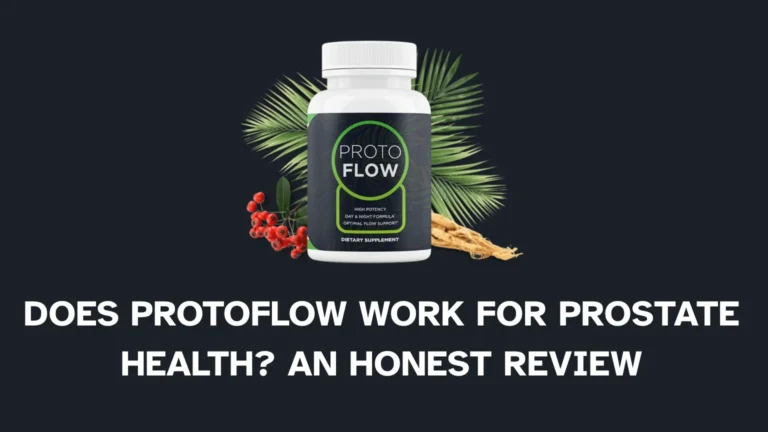 Does ProtoFlow Work for Prostate Health? An Honest Review