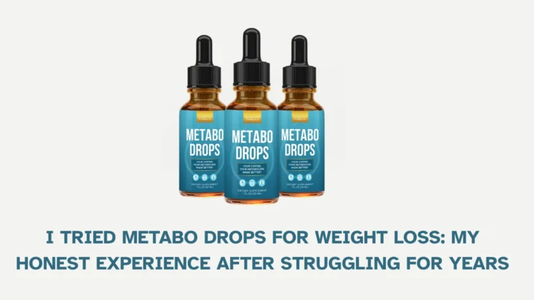I Tried Metabo Drops for Weight Loss: My Honest Experience After Struggling for Years