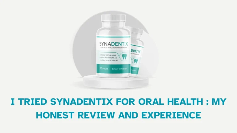 My Honest Synadentix Reviews: I Tried for Oral Health