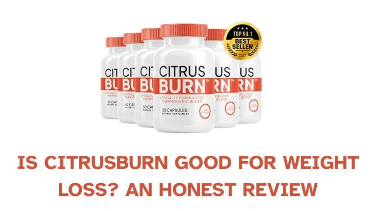 Is CitrusBurn Good for Weight Loss? An Honest  Review