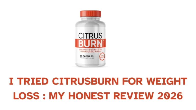 I Tried CitrusBurn for Weight Loss: My Honest Experience After Hitting a Plateau