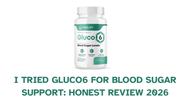 I Tried Gluco6 for Blood Sugar Support: My Honest Review