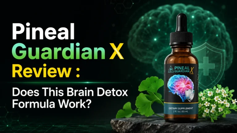 Pineal Guardian X Review (2026): Does This Brain Detox Formula Work?