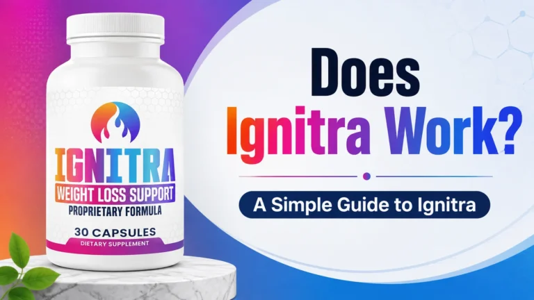 Does Ignitra Work? A Simple Guide to Ignitra